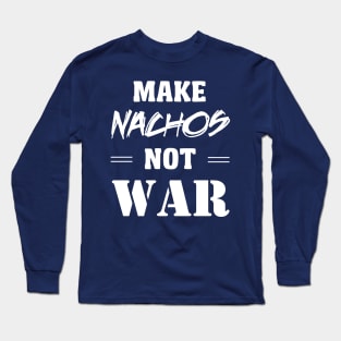 Make Nachos Not War Long Sleeve T-Shirt